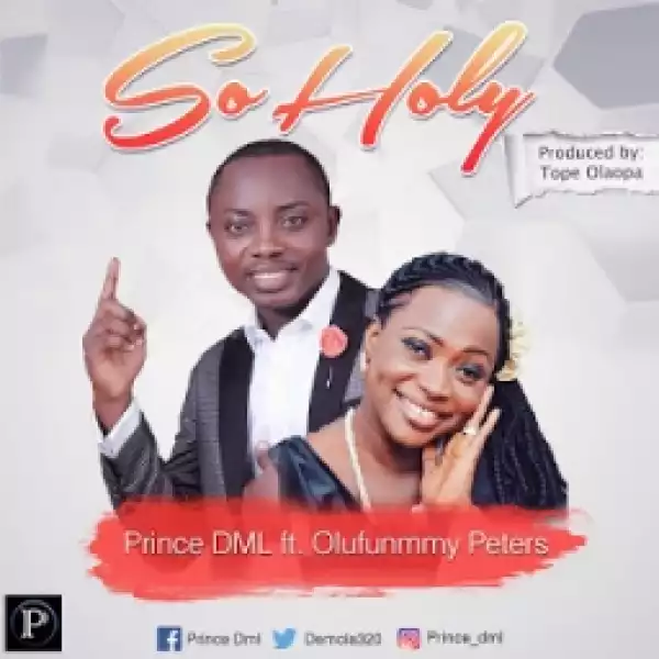 Prince DML - So Holy ft. Olufunmmy Peters